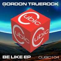 Gordon Truerock - Be Like EP