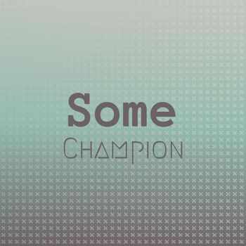 Various Artists - Some Champion
