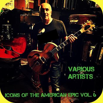 Various Artists - Icons of the American Epic, Vol. 6 (Explicit)