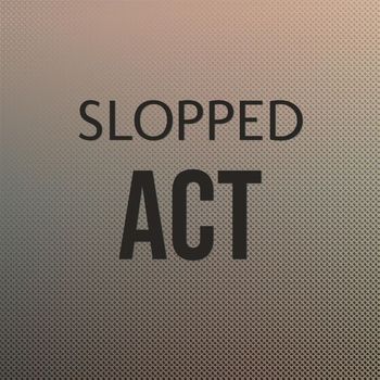 Various Artists - Slopped Act