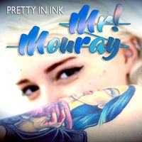 Mr! Mouray - Pretty In Ink