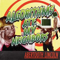Abertooth Lincoln - Algorithms Ate My Neighbors (Explicit)