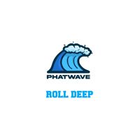 Phatwave - Roll Deep