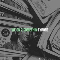 Tyrone - We on 2 Somethin (Explicit)