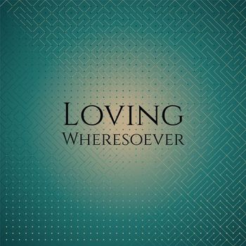 Various Artists - Loving Wheresoever