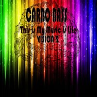 Carbo Bass - This Is My Music Is Life (Vision 2)
