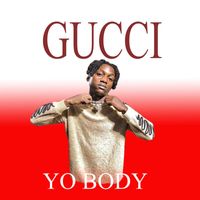 Gucci - Yo Body (Explicit)