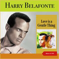 Harry Belafonte - Love Is A Gentle Thing (Album of 1959)