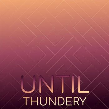 Various Artists - Until Thundery