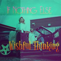 If Nothing Else - Wishful Thinking