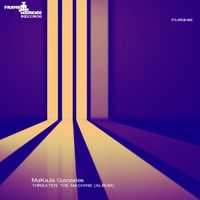 MaKaJa Gonzales - Threaten The Machine
