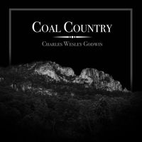 Charles Wesley Godwin - Coal Country
