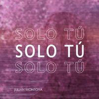 Julian Montoya - Solo Tú