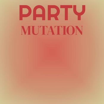 Various Artists - Party Mutation