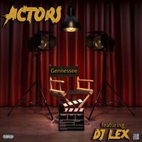 Gennessee - Actors (feat. DJ Lex) (Explicit)