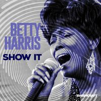 Betty Harris - Show It (Radio Edits)