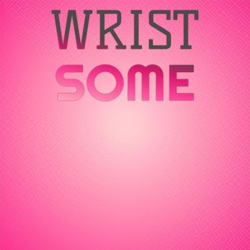 Various Artists - Wrist Some