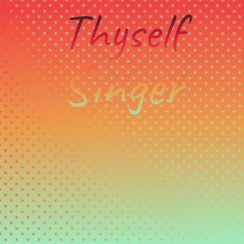 Various Artists - Thyself Singer