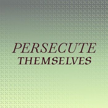 Various Artists - Persecute Themselves