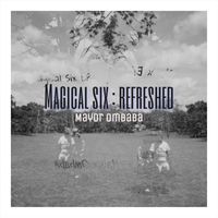Mayor Ombaba - Magical Six: Refreshed (Explicit)