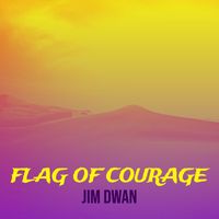 Jim Dwan - Flag of Courage