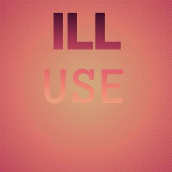Various Artists - Ill Use