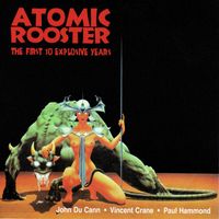 Atomic Rooster - The First 10 Explosive Years