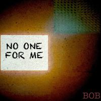 Bob - No One for Me