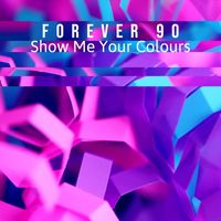Forever 90 - Show Me Your Colours
