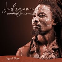 Ingrid Rose - Indigenous Shamanism of Australia