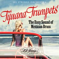 101 Strings Orchestra - Tijuana Trumpets: The Easy Sound of Mexican Brass