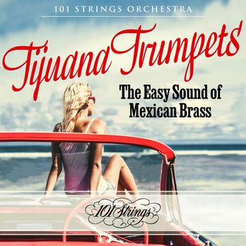 101 Strings Orchestra - Tijuana Trumpets: The Easy Sound of Mexican Brass