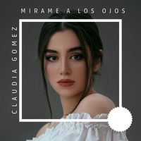 Claudia Gomez - Mirame A Los Ojos