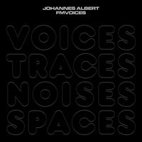 Johannes Albert - Voices Traces Noises Spaces