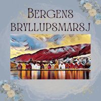 Carl Oscar Philip Utterstrom - Bergens Bryllupsmarsj