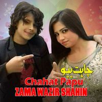 Chahat Papu - Zama Wazir Shahin