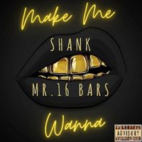 Shank - Make Me Wanna (Explicit)