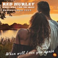 Red Hurley - When Will I See You Again (Remastered 2023)