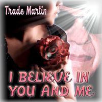 Trade Martin - I Believe In You And Me