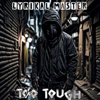 Lyrikal Master - Too Tough (Explicit)