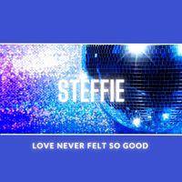 Steffie - Love Never Felt So Good