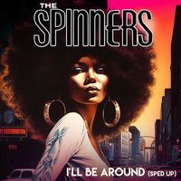 The Spinners - I'll Be Around (Re-Recorded - Sped Up)