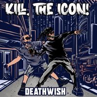 KILL, THE ICON! - Deathwish