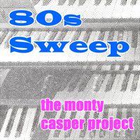 The Monty Casper Project - 80s Sweep
