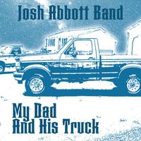 Josh Abbott Band - My Dad And His Truck
