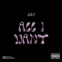 July - All I Want (Explicit)