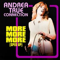 Andrea True Connection - More More More (Re-Recorded - Sped Up)