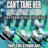Troy Tha Studio Rat - Can't Tame Her (Originally Performed by Zara Larrson) (Instrumental Version)