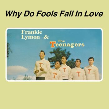 The Teenagers - Why Do Fools Fall In Love