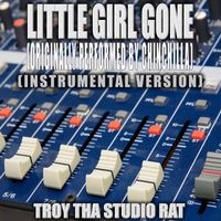 Troy Tha Studio Rat - Litlle Girl Gone (Originally Performed by Chinchilla) (Instrumental Version)